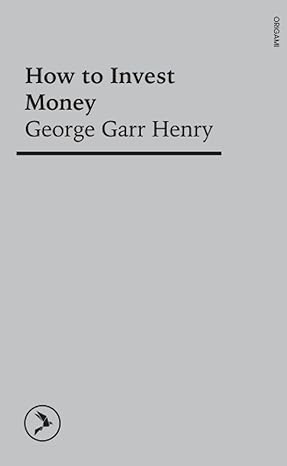 how to invest money 1st edition george garr henry 981187624x, 978-9811876240