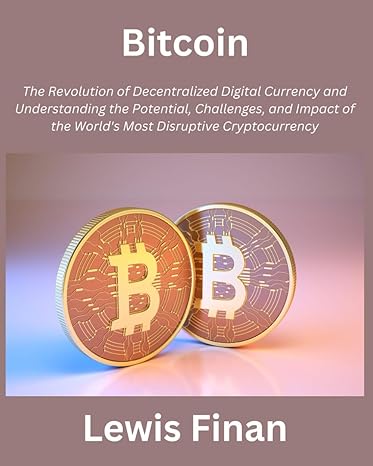 bitcoin the revolution of decentralized digital currency and understanding the potential challenges and
