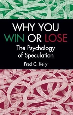 why you win or lose the psychology of speculation 1st edition fred c kelly 0486432025, 978-0486432021