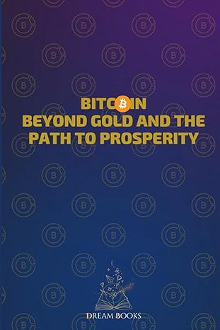 bitcoin beyond gold and the path to prosperity from zero to satoshi the path to prosperity through bitcoin