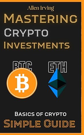 mastering crypto investments a strategic approach crypto simple guide etherum and bitcoin for begginers 1st