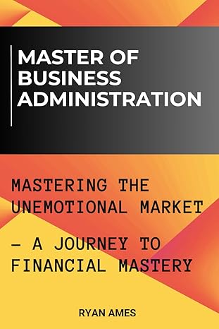 master of business administration mastering the unemotional market a journey to financial mastery 1st edition
