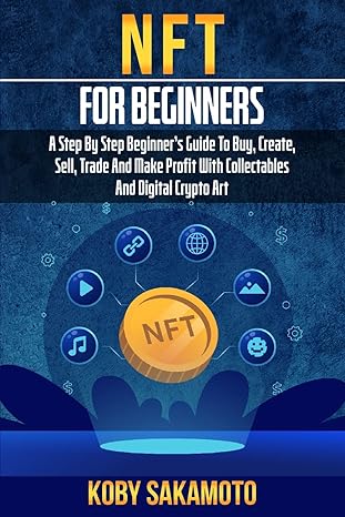 nft for beginners a step by step beginners guide to buy create sell trade and make profit with collectables