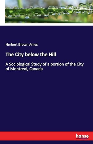 the city below the hill a sociological study of a portion of the city of montreal canada 1st edition herbert