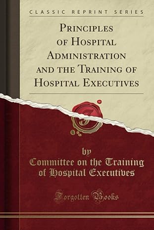 principles of hospital administration and the training of hospital executives 1st edition committee on the