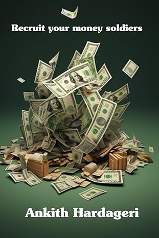 recruit your money soldiers 1st edition mr ankith hardageri b0cs2g713x, 979-8874452438