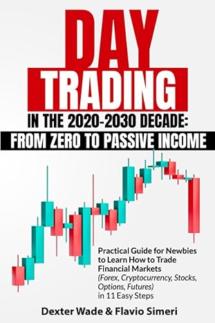 day trading in the 2020 2030 decade from zero to passive income practical guide for newbies to learn how to
