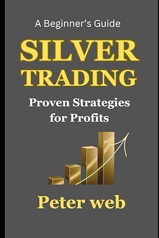 silver trading proven strategies for profits a beginners guide 1st edition peter web b0cnccbnkk,