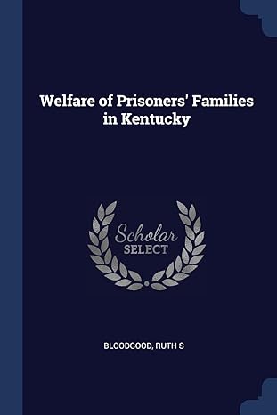 welfare of prisoners families in kentucky 1st edition ruth s bloodgood 137703173x, 978-1377031736