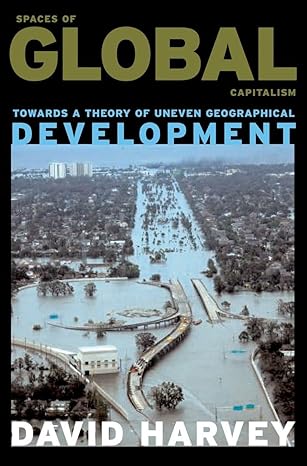 spaces of global capitalism a theory of uneven geographical development 1st edition david harvey 1844675505,