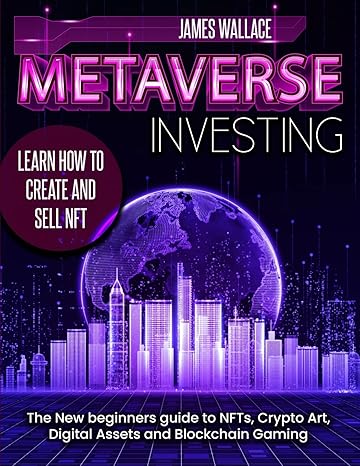 metaverse investing the new beginners guide to nfts crypto art digital assets and blockchain gaming 1st