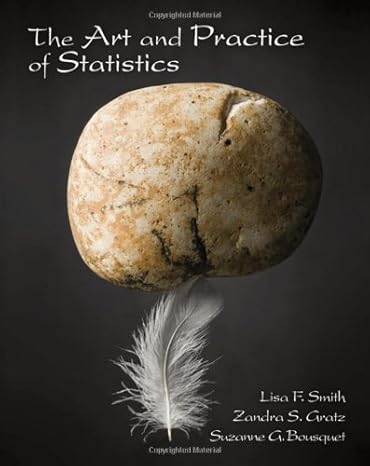 the art and practice of statistics 1st edition lisa f smith ,zandra s gratz ,suzanne g bousquet 049509708x,