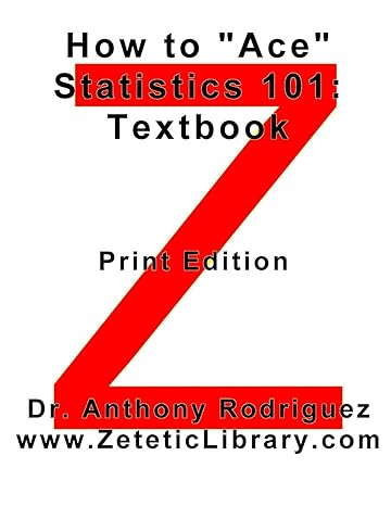 how to ace statistics 101 textbook print edition dr anthony rodriguez 0692656103, 978-0692656105