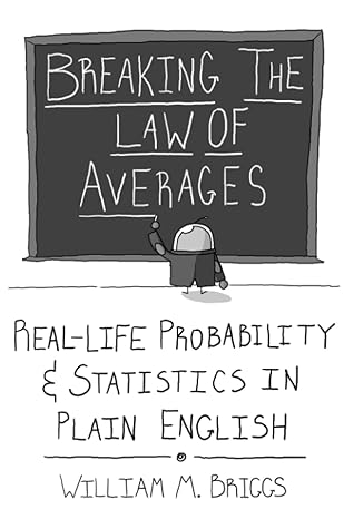 breaking the law of averages real life probability and statistics in plain english null edition william m m