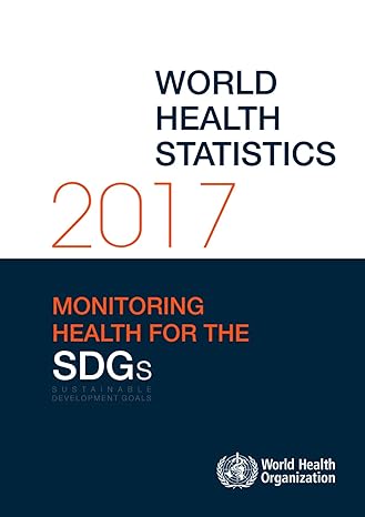 world health statistics 2017 monitoring health for the sustainable development goals 1st edition world health