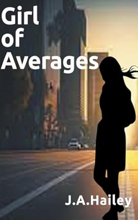 girl of averages  j a hailey b0cpsfcl7n, 979-8223833222