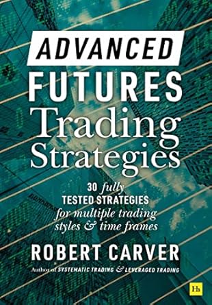 advanced futures trading strategies 1st edition robert carver 0857199684, 978-0857199683