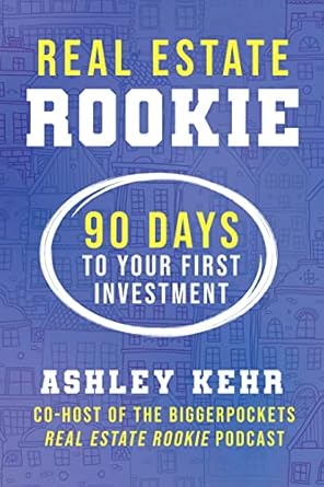 real estate rookie 90 days to your first investment 1st edition ashley kehr 1947200844, 978-1947200845