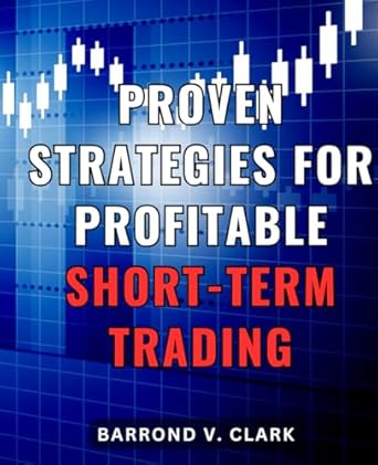 proven strategies for profitable short term trading unlocking the secrets to maximizing profits in short term