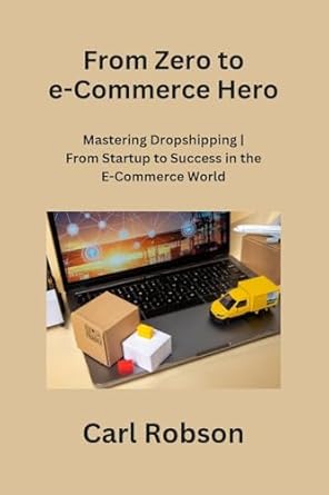 from zero to e commerce hero mastering dropshipping from startup to success in the e commerce world 1st