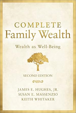 complete family wealth wealth as well being 2nd edition james e hughes jr ,keith whitaker ,susan e massenzio