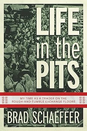 life in the pits my time as a trader on the rough and tumble exchange floors 1st edition brad schaeffer