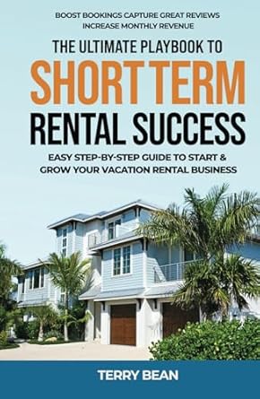 the ultimate playbook to short term rental success easy step by step guide to start and grow your vacation