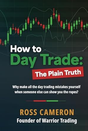 how to day trade the plain truth 1st edition ross cameron b0cmm37p14, 979-8988601302