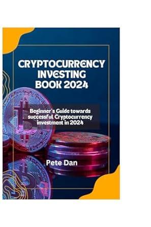 cryptocurrency investing book 2024 beginners guide towards successful cryptocurrency investment in 2024 1st