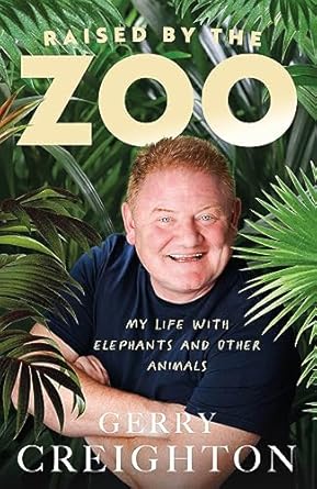 raised by the zoo my life with elephants and other animals 1st edition gerry creighton 0717197514,