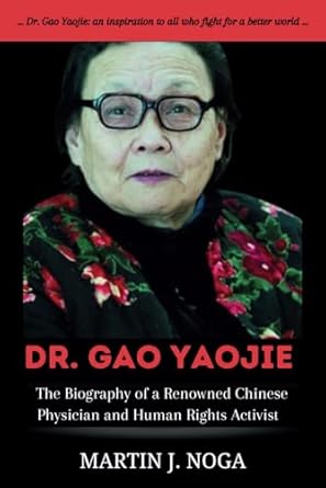 the biography of dr gao yaojie a guide to the life of a renowned chinese physician and human rights activist