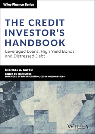 the credit investors handbook leveraged loans high yield bonds and distressed debt 1st edition michael gatto