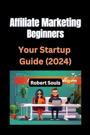 affiliate marketing beginners your startup guide 1st edition robert souls b0crvjn4f6, 979-8874457556