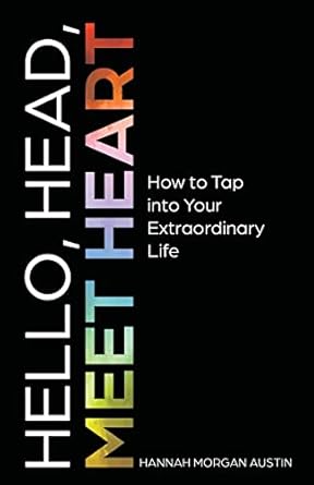 hello head meet heart how to tap into your extraordinary life 1st edition hannah morgan austin b0bv12qz78,