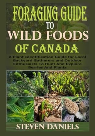 foragers guide to wild foods of canada a plant identification guide for local backyard gatherers and outdoor