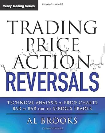 trading price action reversals technical analysis of price charts bar by bar for the serious trader 1st