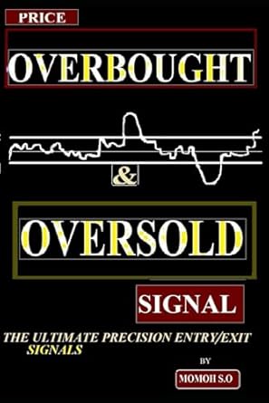 price overbought and oversold signal the ultimate precision entry/exit trade signals 1st edition momoh s o