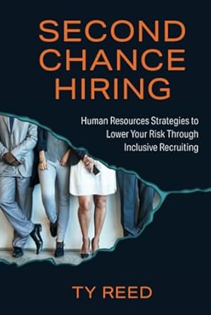 second chance hiring human resources strategies to lower your risk through inclusive recruiting 1st edition