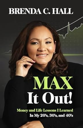 max it out money and life lessons i learned in my 20s 30s and 40s 1st edition brenda c hall b0cqqb7bh5,
