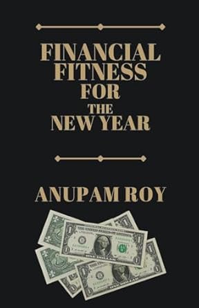 financial fitness for the new year 1st edition anupam roy b0cqv5q5hl, 979-8223898252