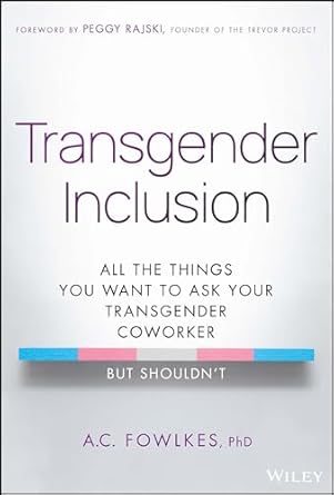 transgender inclusion all the things you want to ask your transgender coworker but shouldnt 1st edition a c