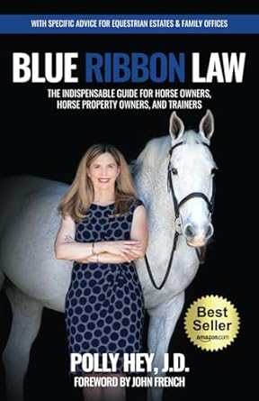 blue ribbon law the indispensable guide for horse owners horse property owners and trainers 1st edition polly