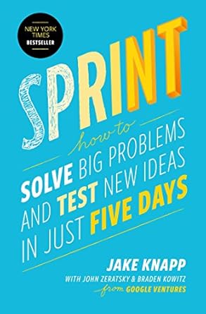 sprint how to solve big problems and test new ideas in just five days 1st edition jake knapp ,john zeratsky