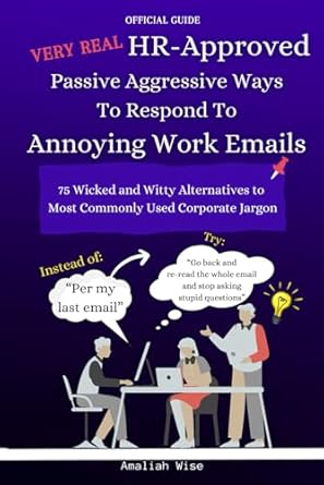 very real hr approved passive aggressive ways to respond to annoying work emails 75 wicked and witty