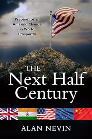 the next half century prepare for an amazing change in world prosperity 1st edition alan nevin b0cjl6lbpq,