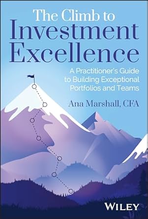 the climb to investment excellence a practitioners guide to building exceptional portfolios and teams 1st