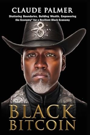 black bitcoin shattering boundries building wealth empowering the economy for a resilient black economy 1st