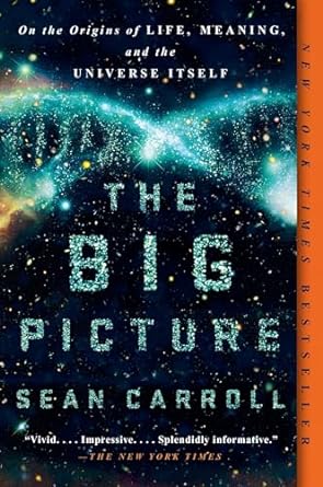 the big picture on the origins of life meaning and the universe itself 1st edition sean carroll 1101984252,