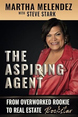 the aspiring agent from overworked rookie to real estate rockstar 1st edition martha melendez ,steve stark