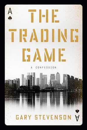 the trading game a confession 1st edition gary stevenson 0593727215, 978-0593727218